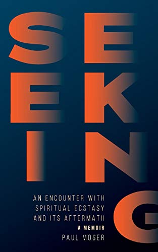 9780984794164: Seeking: An Encounter with Spiritual Ecstasy and Its Aftermath