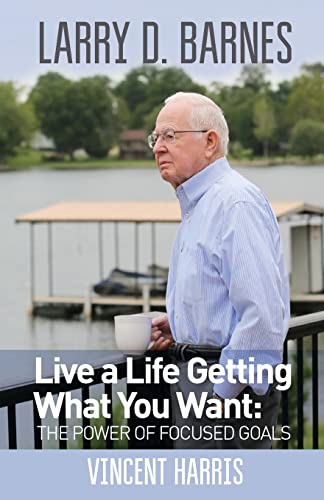 9780984795253: Larry D. Barnes: Live a Life Getting What You Want