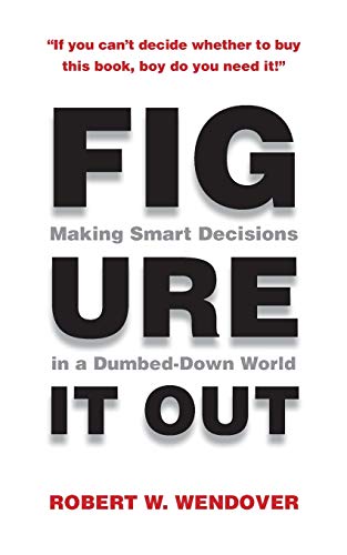 Beispielbild fr Figure It Out!: Making Smart Decisions in a Dumbed-Down World zum Verkauf von HPB-Ruby