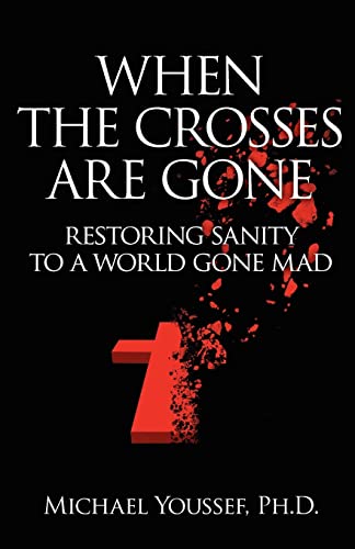 Imagen de archivo de When The Crosses Are Gone: Restoring Sanity To A World Gone Mad a la venta por Red's Corner LLC