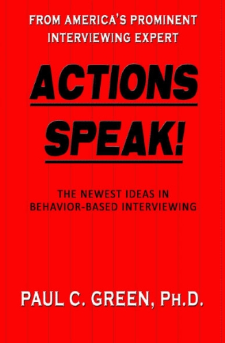 Beispielbild fr Actions Speak! : How to Conduct A Behavior-Based Interview zum Verkauf von Better World Books