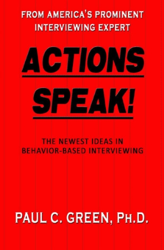 Stock image for Actions Speak! : How to Conduct A Behavior-Based Interview for sale by Better World Books