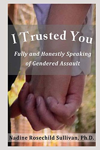 Stock image for I Trusted You: Fully and Honestly Speaking of Gendered Assault and the Way to a Rape-Free Culture for sale by ZBK Books