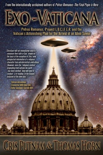 9780984825639: Exo-Vaticana: Petrus Romanus, Project L.U.C.I.F.E.R. and the Vatican's Astonishing Plan for the Arrival of an Alien Savior