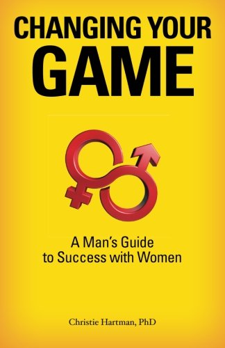Beispielbild fr Changing Your Game: A Man's Guide to Success with Women zum Verkauf von medimops