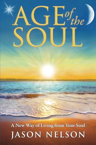 9780984828555: Age of the Soul: A New Way of Living from Your Soul