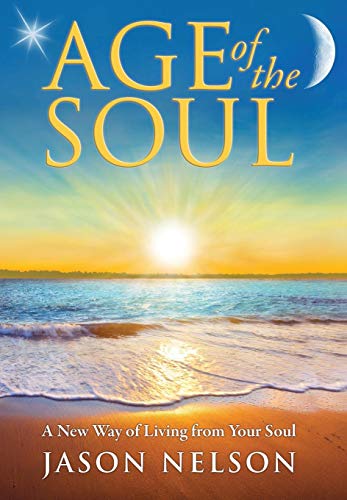 Stock image for Age of the Soul: A New Way of Living from Your Soul for sale by Lucky's Textbooks