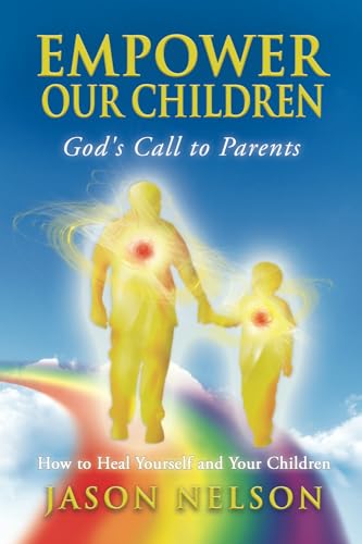 Stock image for Empower Our Children: God's Call to Parents: How to Heal Yourself and Your Children for sale by Book Alley