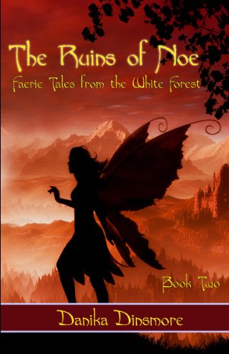 The Ruins of Noe (Faerie Tales from the White Forest) (9780984830121) by Dinsmore, Danika