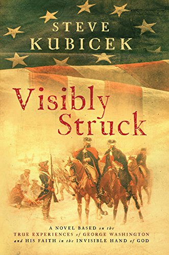 Beispielbild fr Visibly Struck: A Novel Based on the True Experiences of George Washington and His Faith in the Invisible Hand of God zum Verkauf von ThriftBooks-Dallas