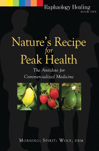 Imagen de archivo de Nature's Recipe for Peak Health: The Antidote for Commercialized Medicine (Raphaology Healing) a la venta por Books From California