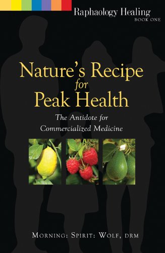 Stock image for Nature's Recipe for Peak Health: The Antidote for Commercialized Medicine (Raphaology Healing) for sale by Books From California