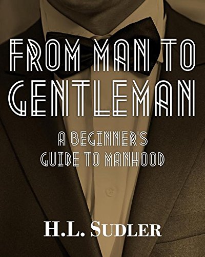 Imagen de archivo de From Man to Gentleman: A Beginner's Guide to Manhood a la venta por HPB-Ruby