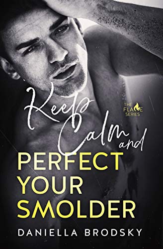 Stock image for Keep Calm and Perfect Your Smolder: Flame Series Book 2 (Flame Series of Steamy International Second Chance Romance) for sale by Gulf Coast Books
