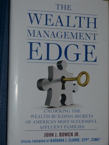 9780984853700: The Wealth Management Edge: Unlocking the Wealth-building Secrets of America's Most Successful Affluent Families