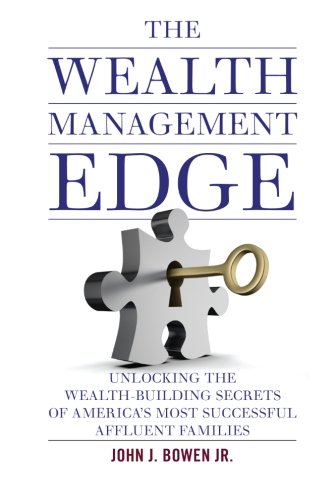 9780984853748: The Wealth Management Edge: Unlocking the Wealth-Building Secrets of America’s Most Successful Affluent Families