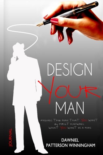Stock image for Design YOUR Man Journal: Designing the Man of your Dreams by first knowing what YOU want in a Man! for sale by Revaluation Books