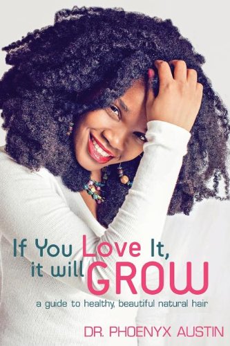 9780984863013: If You Love It, It Will Grow: A Guide To Healthy, Beautiful Natural Hair