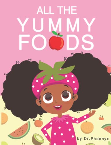 9780984863075: All The Yummy Foods: A Children’s Healthy Eating Adventure
