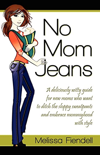 Beispielbild fr No Mom Jeans: A deliciously witty guide for new moms who want to ditch the sloppy sweatpants and embrace mommyhood with style zum Verkauf von Wonder Book