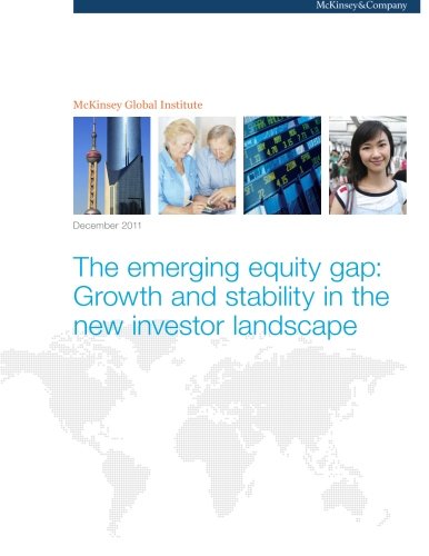 The emerging equity gap: Growth and stability in the new investor landscape (9780984871636) by Global Institute, McKinsey; Roxburgh, Charles; Lund, Susan; Dobbs, Richard; Manyika, James; Wu, Haihao