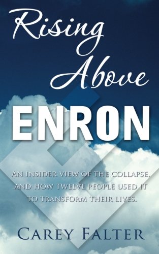 Beispielbild fr Rising above Enron : An Insider View of the Collapse and How Twelve People Used it to Transform Their Lives zum Verkauf von Better World Books