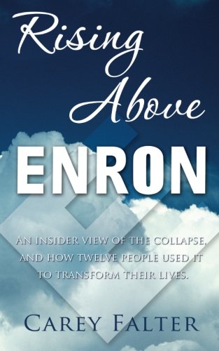 9780984883448: Rising Above Enron: An Insider View of the Collapse and How Twelve People Used It to Transform Their Lives