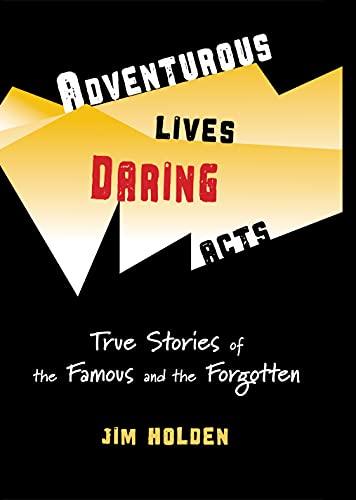 Stock image for Adventurous Lives, Daring Acts: True Stories of The Famous and The Forgotten for sale by Once Upon A Time Books