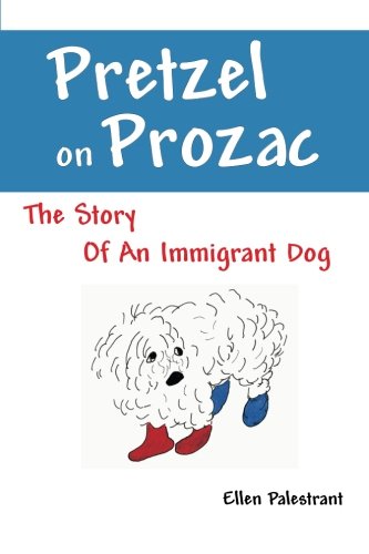 Stock image for Pretzel on Prozac: The Story of an Immigrant Dog for sale by SecondSale