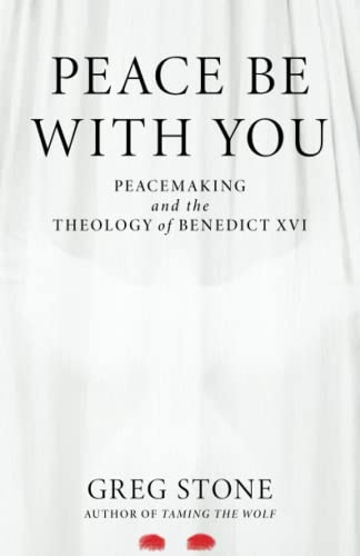 Stock image for Peace Be with You: Peacemaking and the Theology of Benedict XVI for sale by HPB-Diamond