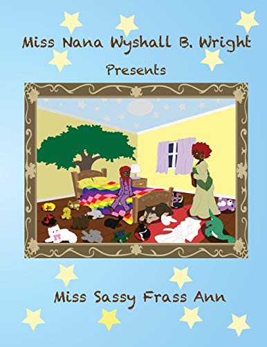 Stock image for Miss Nana Wyshall B. Wright Presents Miss Sassy Frass Ann (Miss Nana Wyshall B. Wright Series of Children's Bedtime Tales) for sale by Revaluation Books