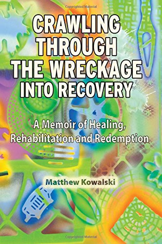 Stock image for Crawling Through the Wreckage into Recovery: A Memoir of Healing, Rehabilitation and Redemption for sale by ThriftBooks-Atlanta
