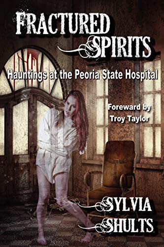 Beispielbild fr Fractured Spirits: Hauntings at the Peoria State Hospital zum Verkauf von GoodwillNI