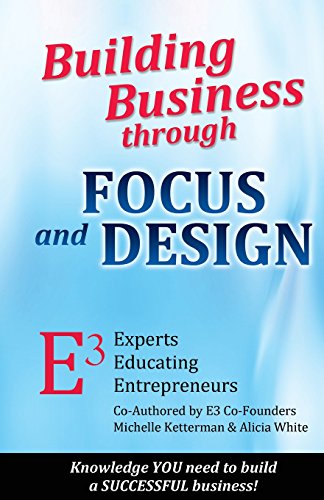 Beispielbild fr Building Business through FOCUS and DESIGN: E3 - Experts Educating Entrepreneurs zum Verkauf von Lucky's Textbooks