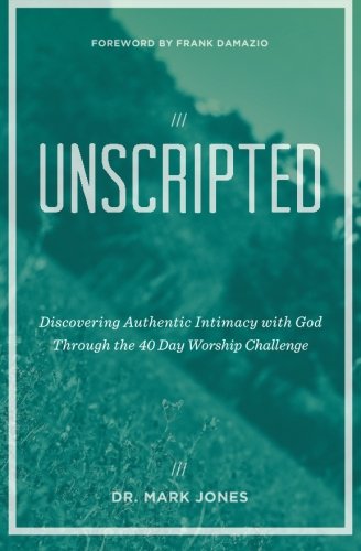 Stock image for Unscripted: Discovering Authentic Intimacy with God Through the 40 Day Worship Challenge for sale by SecondSale