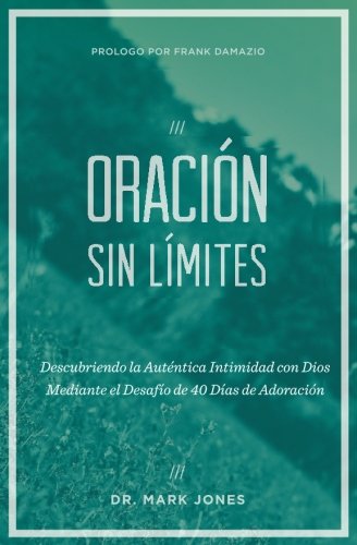 Stock image for Oraci n Sin Lmites: Descubriendo la Aut ntica Intimidad con Dios Mediante el Desafo de 40 Das de Adoraci n (Spanish Edition) for sale by ThriftBooks-Atlanta