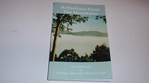 Beispielbild fr Reflections from the Mountains : An Anthology by Georgia Mountain Writers Club zum Verkauf von Better World Books