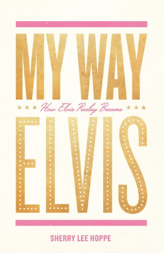 Beispielbild fr My Way: How Elvis Presley Became Elvis zum Verkauf von AwesomeBooks