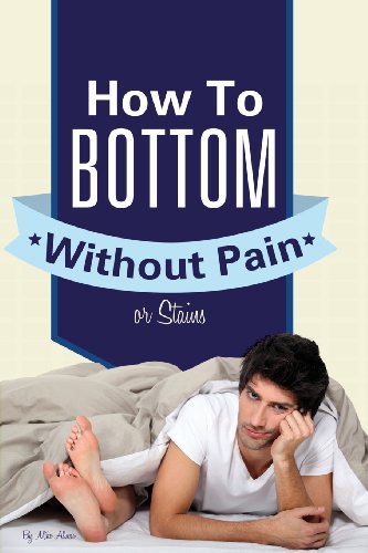 9780984916160: Gay Anal Sex: How To Bottom Without Pain Or Stains