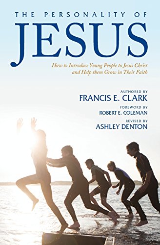 

The Personality of Jesus: How to Introduce Young People to Jesus Christ and Help Them Grow in Their Faith