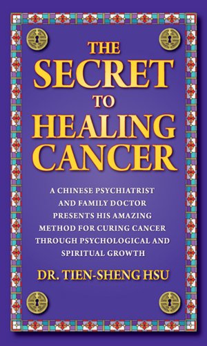 Stock image for The Secret to Healing Cancer: A Chinese Psychiatrist and Family Doctor Amazing Method for Curing Cancer Through Psychological and Spiritual Growth for sale by GoldenWavesOfBooks