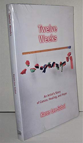 Stock image for Twelve Weeks: An Artist's Story of Cancer, Healing, and Hope for sale by Better World Books