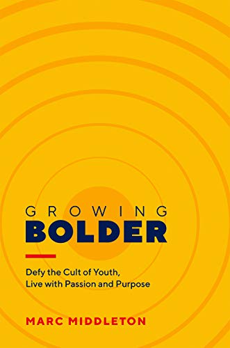 Stock image for Growing Bolder: Defy the Cult of Youth, Live with Passion and Purpose for sale by BooksRun