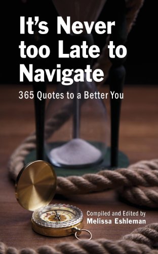 Stock image for It's Never Too Late to Navigate: 365 Quotes to a Better You for sale by Lucky's Textbooks
