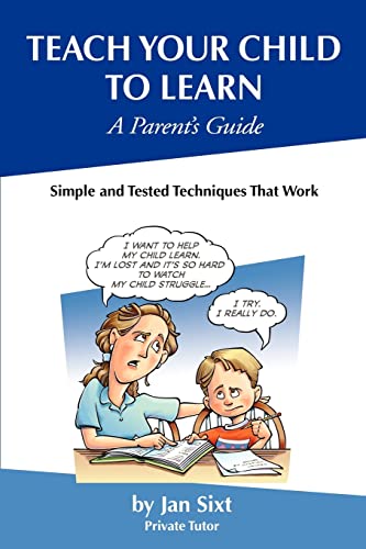 Beispielbild fr Teach Your Child to Learn, A Parent's Guide: Simple and Tested Techniques That Work zum Verkauf von Wonder Book