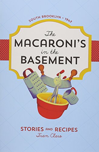 9780984940097: The Macaroni's in the Basement: Stories and Recipes, South Brooklyn 1947