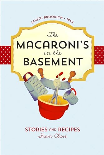 Imagen de archivo de The Macaroni's in the Basement: Stories and Recipes, South Brooklyn 1947 a la venta por SecondSale