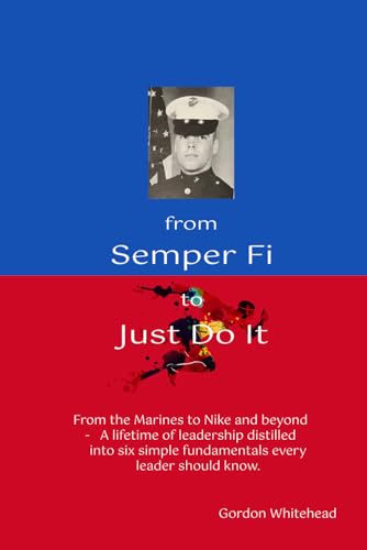 Beispielbild fr From Semper Fi to Just Do It: From the Marines to Nike and beyond - A lifetime of leadership distilled into six simple fundamentals every leader should know. zum Verkauf von Books Unplugged