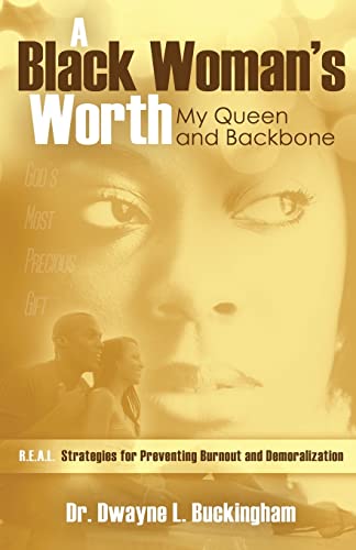 Stock image for A Black Woman's Worth: My Queen and Backbone: R.E.A.L. Strategies for Preventing Burnout and Demoralization for sale by THE SAINT BOOKSTORE