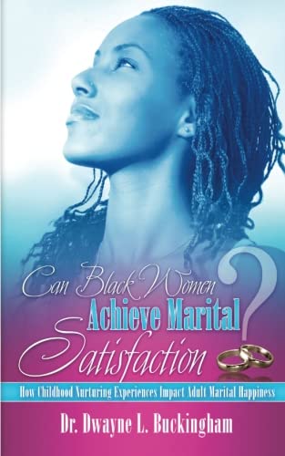 Stock image for Can Black Women Achieve Marital Satisfaction: How Childhood Nurturing Experiences Impact Adult Marital Happiness for sale by Wonder Book